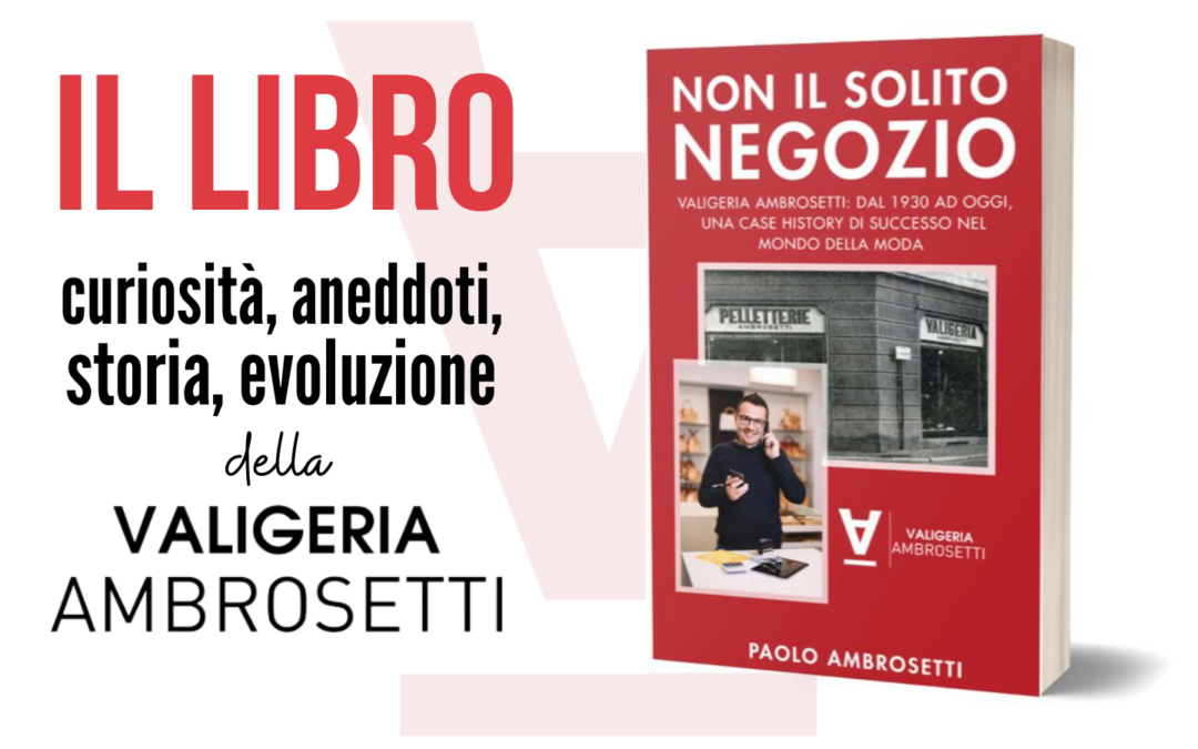 Valigeria Ambrosetti presenta il Libro “Non il Solito Negozio” – Conferenza Stampa (VIDEO e FOTO)